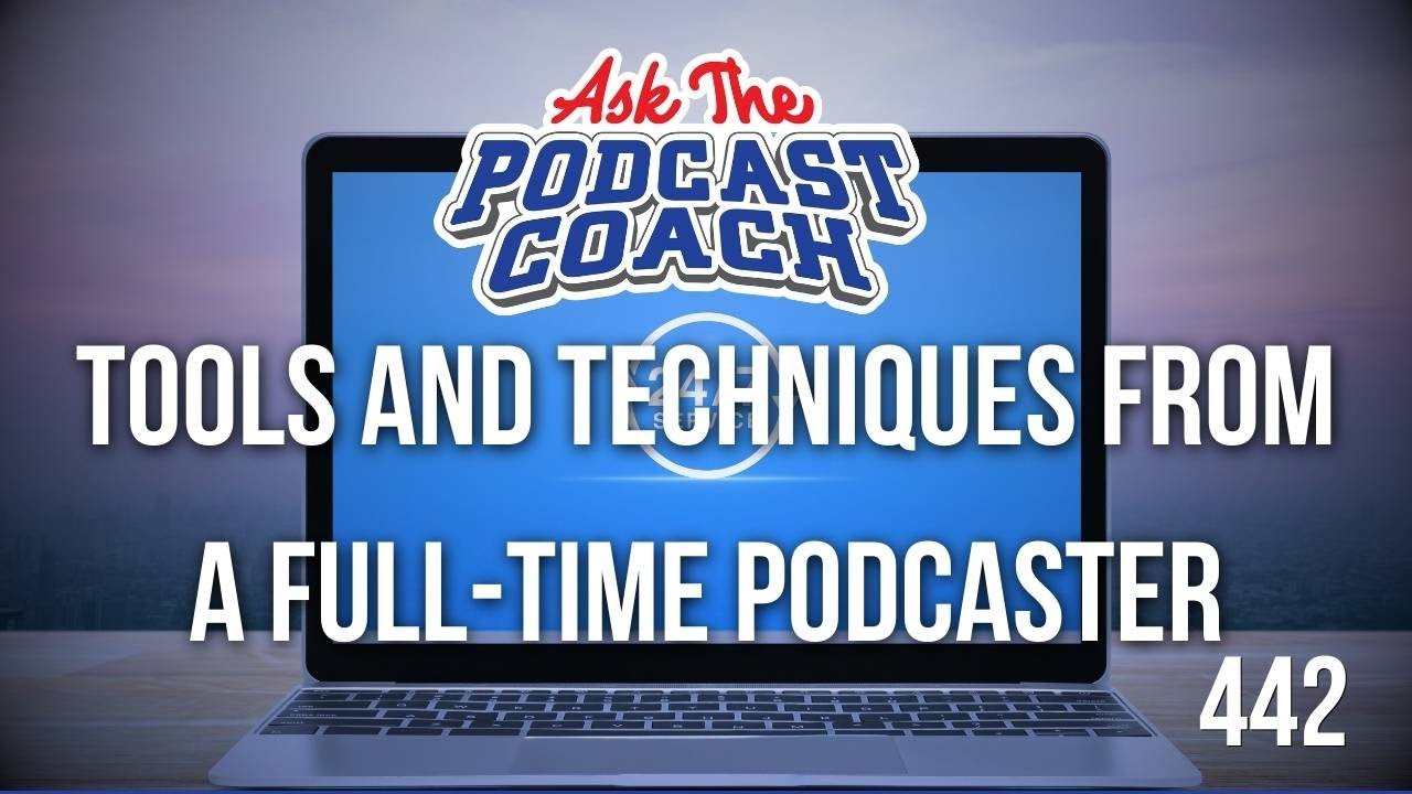 Tools and Techniques from a Full Time Podcaster