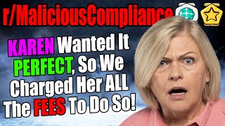 r/MaliciousCompliance - KAREN Wanted It PERFECT! So We Charged Her ALL THE FEES!