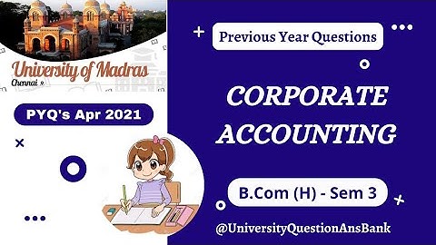 B Com (H) 2nd Year 2021 || Corporate Accounting || Que. Paper || University of Madras || 2021 PYQ