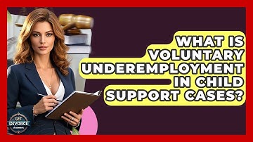 What Is Voluntary Underemployment In Child Support Cases? - Get Divorce Answers