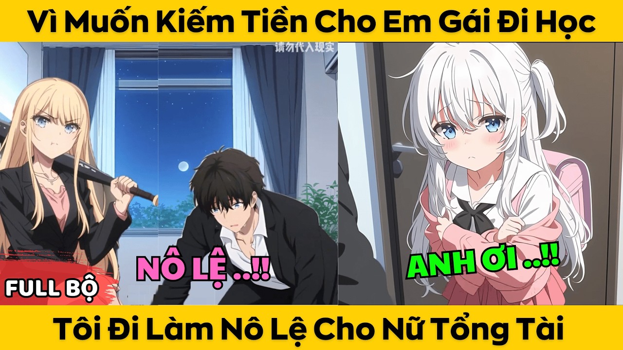 Vì Muốn Kiếm Tiền Cho Em Gái Đi Học - Tôi Làm Nô Lệ Cho Nữ Tổng Tài