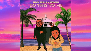 Mack Mulla X KidStar - Do This To Me