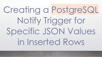 Creating a PostgreSQL Notify Trigger for Specific JSON Values in Inserted Rows