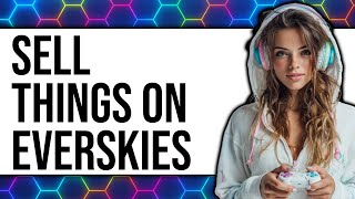 Information How to Sell Things on Everskies (Updated 2025) News