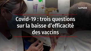 Covid-19 : trois questions sur la baisse d’efficacité des vaccins