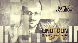 Eyyub Yaqubov — Unutdun (@shirvany Remix) Resimi