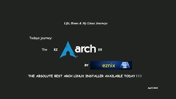 EZArcher Arch Linux  Install Scripts, Guides, and ISO Re-spins. April 2022 Edition Thanks  Mr. Eznix
