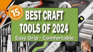 Top 15 Musthave Crafting Tools For 2024  Easy Grip And Comfortable To Use!
