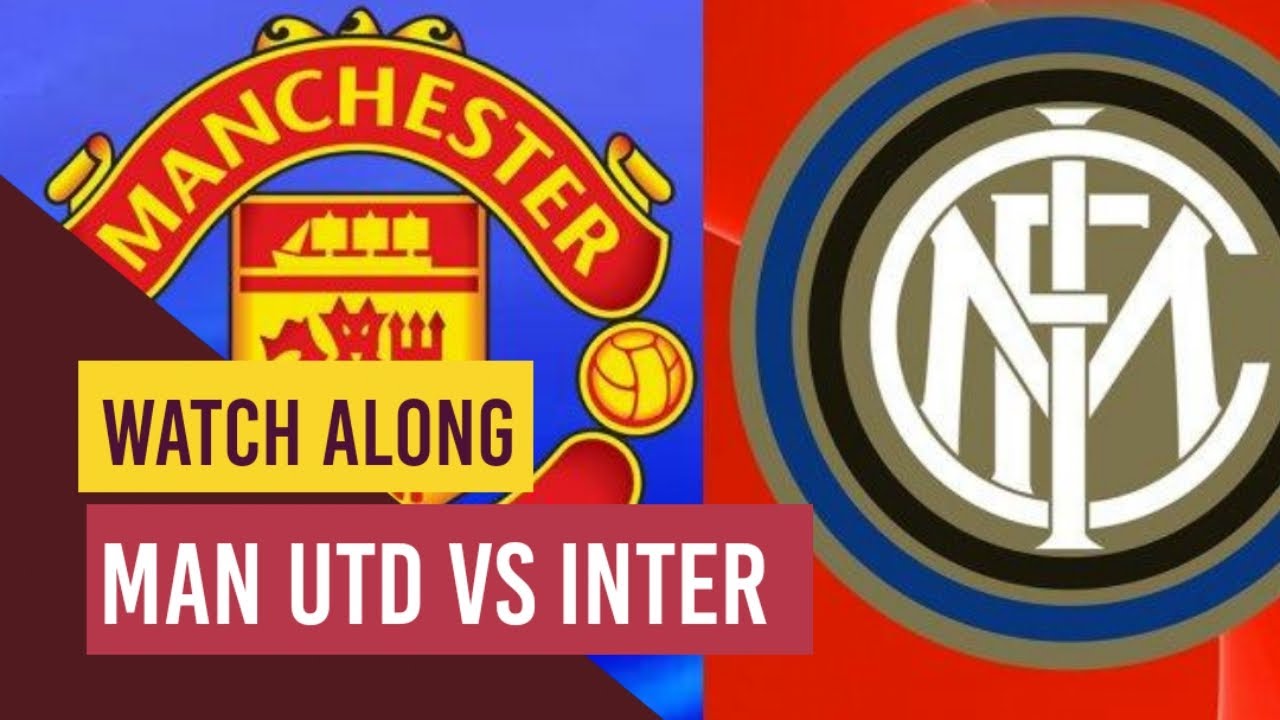 LIVE Man Utd VS Inter Milan Match Companion Watch Along - YouTube
