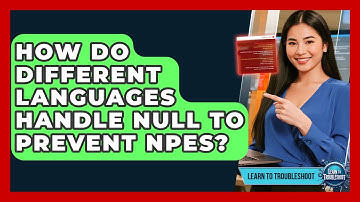 How Do Different Languages Handle Null To Prevent NPEs? - Learn To Troubleshoot