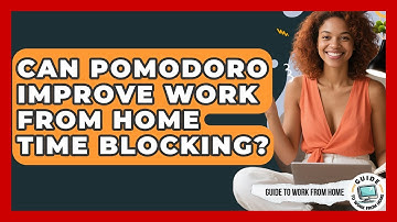 Can Pomodoro Improve Work From Home Time Blocking? - Guide To Work From Home