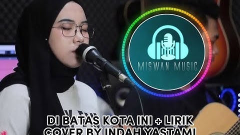 DISINI DIBATAS KOTA INI - TOMMY J PISA + LIRIK  COVER BY INDAH YASTAMI