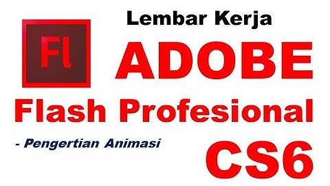 TUTORIAL Bagian - Bagian Adobe Flash CS6 & PENGERTIAN ANIMASI - Mr. Santos