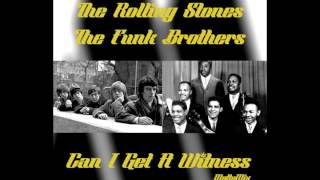 The Rolling Stones & The Funk Brothers - Can I Get A Witness (MottyMix)