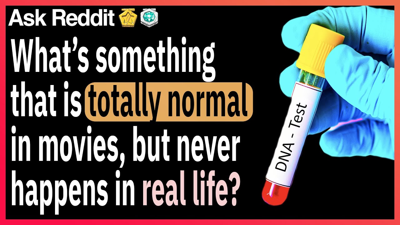 What’s something that is totally normal in movies, but never happens in real life?