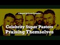 Celebrity super pastors praising themselves