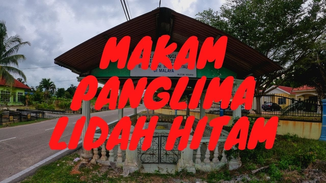 Makam Panglima Lidah Hitam Muar Youtube