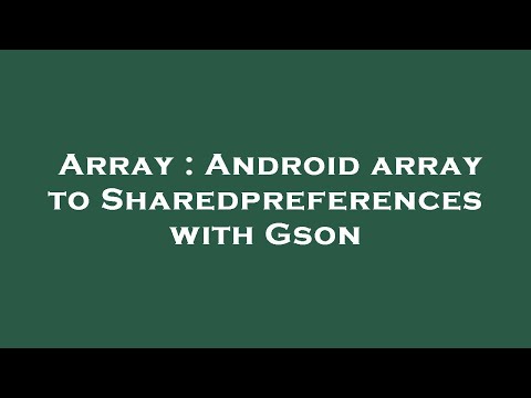 Array : Android array to Sharedpreferences with Gson