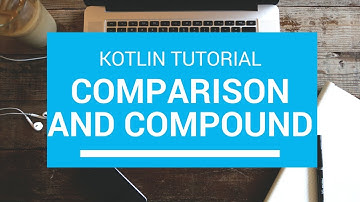 Kotlin Tutorial - Chapter (10): Comparison and Compound Assignment Operator