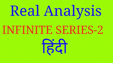 REAL ANALYSIS ( INIFINITE SERIES -2) IN (हिंदी ) FOR./CSIR NET/JAM/GATE,