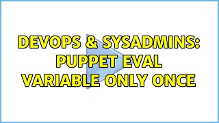 Famous DevOps & SysAdmins: Puppet eval variable only once (2 Solutions!!) Wealth