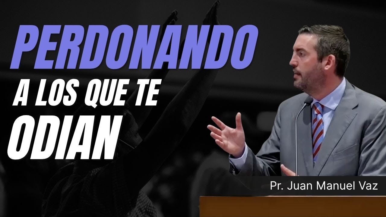 Perdonando a Los Que te Odian - Juan Manuel Vaz