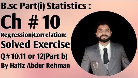 B.Sc Part(i) Statistics :                       Q# 10.11 or 12 (b):