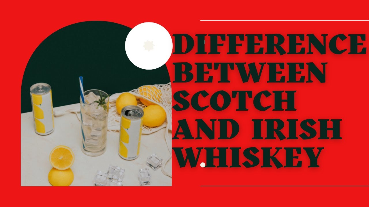 difference-between-scotch-and-irish-whiskey-youtube