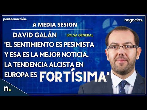 'El sentimiento es pesimista y esa es la mejor noticia. La tendencia alcista en Europa es fort&iacute;sima'