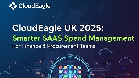 CloudEagle UK 2025: Smarter SaaS Spend Management for Finance & Procurement Teams