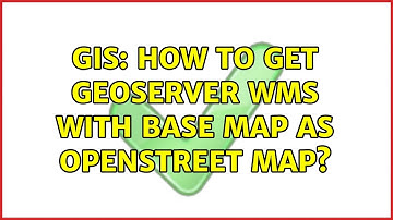 GIS: How to get GeoServer WMS with base map as OpenStreet map?