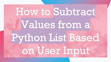How to Subtract Values from a Python List Based on User Input