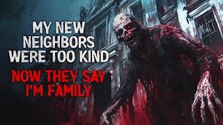 "My New Neighbors Were Too Kind. Now They Say I’m Family" Creepypasta