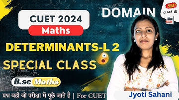 CUET 2024  | Determinants L-2 | All Concepts + Questions + PYQ