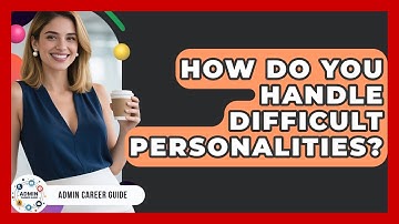 How Do You Handle Difficult Personalities? - Admin Career Guide