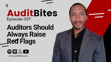 Audit Bites EP037 - Auditors Should Always Raise Red Flags