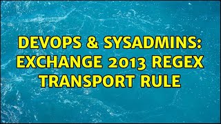 DevOps & SysAdmins: Exchange 2013 RegEx transport rule