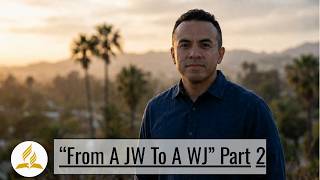 “From JW To A WJ” Part 2 - Josh Ramirez’ Testimony