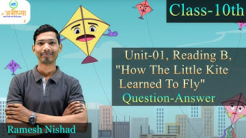 Class 10 Unit- 1| Reading- B| How the little kite learned to fly | Question-Answers | English