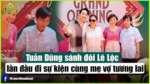 Tuấn Dũng sánh đôi Lê Lộc, lần đầu đi sự kiện cùng mẹ vợ tương lai | Bản Tin DANZ