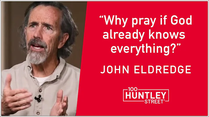 Why pray if God knows everything already? John Eldredge