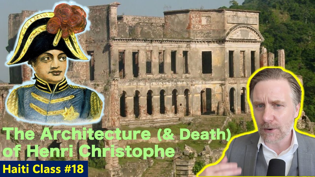 The Architecture (& Death) of Henri Christophe: (Class #18) Haiti,Most Important Country in World