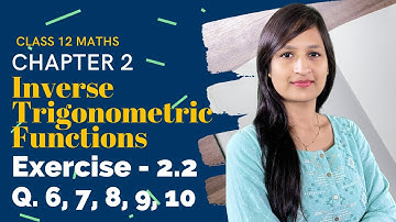 Chapter 2 Class 12 Maths, Exercise 2.2 (Q. 6, 7, 8, 9, 10) | Inverse Trigonometric  Functions