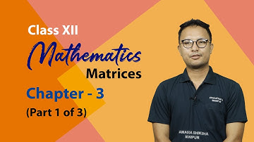 Class XII Mathematics Chapter 3: Matrices (Part 1 of 3)
