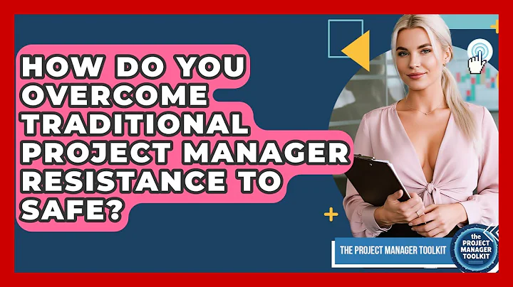 How Do You Overcome Traditional Project Manager Resistance To SAFe? - The Project Manager Toolkit