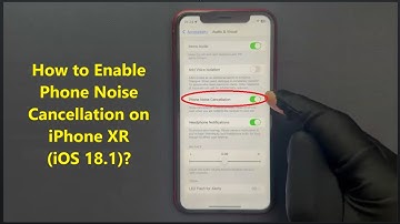 How to Enable Phone Noise Cancellation on iPhone XR (iOS 18.1)?