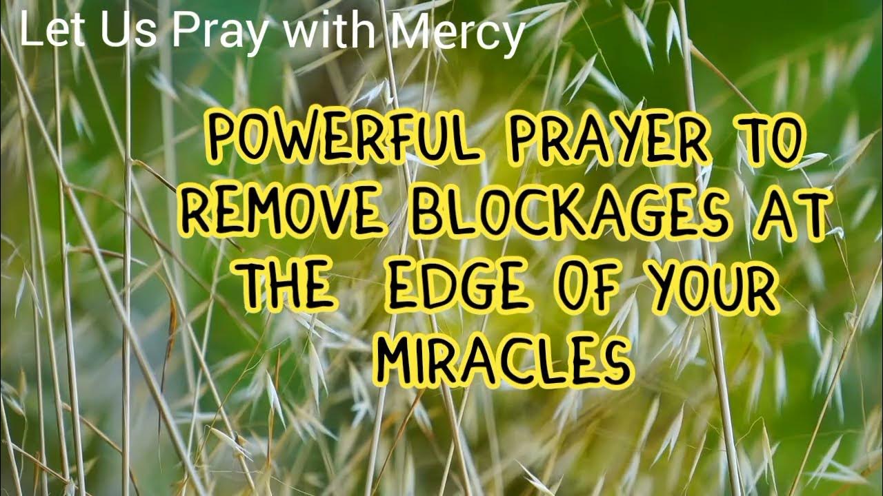 Powerful Prayer To Remove Blockages At The Edge Of Your Miracles Let