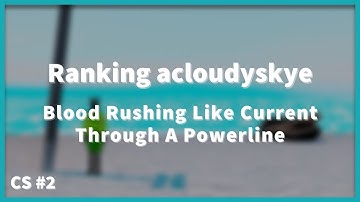 Ranking acloudyskye - Blood Rushing Like Current Through A Powerline | Community Submissions #2