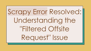 Scrapy Error Resolved: Understanding the "Filtered Offsite Request" Issue
