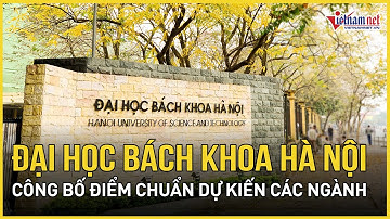 Đại học Bách khoa Hà Nội công bố điểm chuẩn dự kiến các ngành, cao nhất 28 điểm | Báo VietNamNet